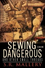 Sewing Can Be Dangerous and Other Small Threads