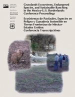 Grasslands Ecosystems, Endangered Species, and Sustainable Ranching in the Mexico-U.S. Borderlands: Conference Proceedings