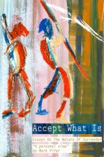 Accept What Is: Essays on the Nature of Surrender