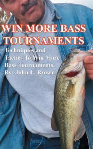 Win More Bass Tournaments: Techniques and tactics to win more bass tournaments.