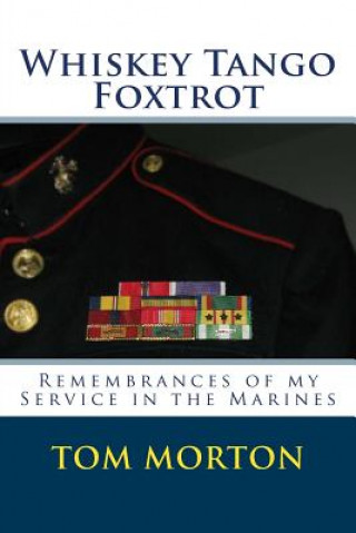 Whiskey Tango Foxtrot: Remembrances of my Service in the Marines