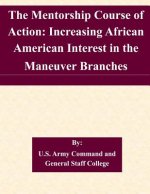 The Mentorship Course of Action: Increasing African American Interest in the Maneuver Branches
