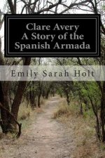 Clare Avery A Story of the Spanish Armada
