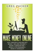 Make Money Online: 4 in 1 Master Class Box Set: Book 1: Selling on Ebay + Book 2: Amazon FBA + Book 3: Etsy Business + Book 4: Craigslist
