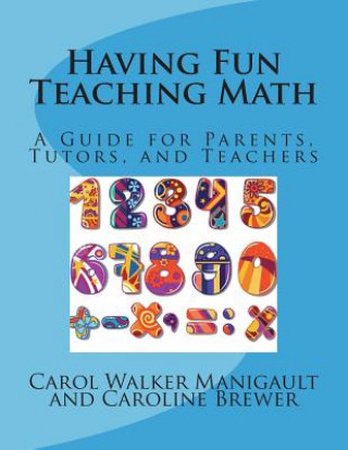 Having Fun Teaching Math: A Guide for Parents, Tutors, and Teachers