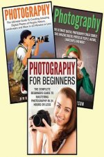 Photography for Beginners: 3 in 1 Masterclass Box Set: Book 1: Photography for Beginners + Book 2: Photography Hacks + Book 3: Photography