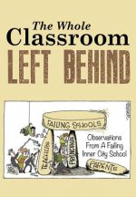 The Whole Classroom Left Behind: Observations From A Failing Inner City School