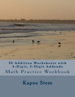 30 Addition Worksheets with 4-Digit, 3-Digit Addends: Math Practice Workbook