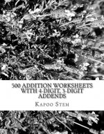 500 Addition Worksheets with 4-Digit, 3-Digit Addends: Math Practice Workbook