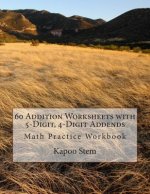 60 Addition Worksheets with 5-Digit, 4-Digit Addends: Math Practice Workbook