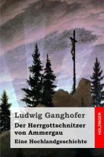 Der Herrgottschnitzer von Ammergau: Eine Hochlandgeschichte