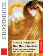 Der Mann im Salz (Großdruck): Roman aus dem Anfang des 17. Jahrhunderts