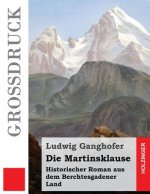 Die Martinsklause (Großdruck): Historischer Roman aus dem Berchtesgadener Land