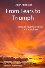 From Tears to Triumph: Reclaim Your Inner Power and Happiness