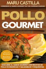 Pollo Gourmet - Consigue el Sabor Gourmet en tus Comidas Diarias: Descubre el Sabor Gourmet con Recetas de Pollo Economicas, Saludables y Exquisitas