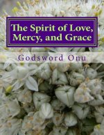 The Spirit of Love, Mercy, and Grace: The Attitude of Love, Mercy, and Grace