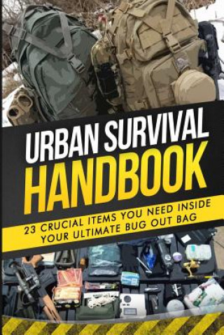 Urban Survival Handbook: 23 Crucial Items You Need Inside Your Ultimate Bug Out Bag (Urban Survival Handbook)()
