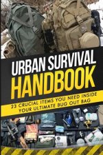 Urban Survival Handbook: 23 Crucial Items You Need Inside Your Ultimate Bug Out Bag