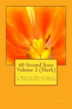 60 Second Jesus Volume 2 (Mark): 1 Minute Devotionals in the Gospel of Mark