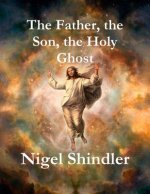 The Father, the Son, the Holy Ghost