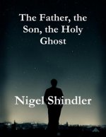 The Father, the Son, the Holy Ghost