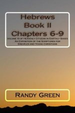 Hebrews Book II: Chapters 6-9: Volume 10 of Heavenly Citizens in Earthly Shoes, An Exposition of the Scriptures for Disciples and Young