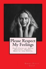 Please Respect My Feelings: Four Faces of Abuse Physical, Verbal, Mental and Sexual
