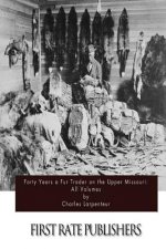 Forty Years a Fur Trader on the Upper Missouri: All Volumes