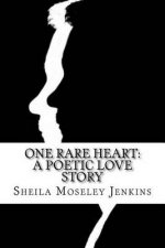 One Rare Heart: A Poetic Love Story