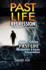 Past Life Regression: How to Discover Your Hidden Past Life Memories & Karmic Reincarnations through Hypnosis