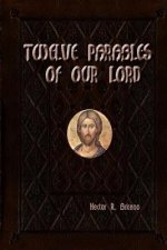 Twelve parables of our Lord: Illustrate and Illuminate