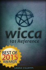 Wicca: 101 Reference (The Definitive Guide on The Practice of Wicca, Spells, Rituals and Witchcraft)