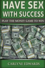 Have sex with success: Play The Money Game To Win. Real Estate, Money, Success, finance and self-help