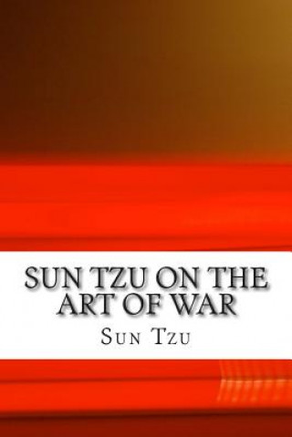 Sun Tzu on The Art of War: The Oldest Military Treatise in the World
