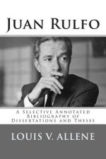 Juan Rulfo: A Selective Annotated Bibliography of Dissertations and Theses