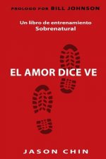 Love Says Go (Spanish Version): A Supernatural Lifestyle Book