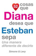 52 Cosas Que Diana Desea Que Esteban Sepa: Una Manera Diferente de Decirlo