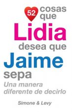 52 Cosas Que Lidia Desea Que Jaime Sepa: Una Manera Diferente de Decirlo