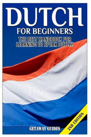 Dutch for Beginners: The Best Handbook for Learning to Speak Dutch!