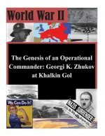 The Genesis of an Operational Commander: Georgi K. Zhukov at Khalkin Gol