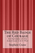 The Red Badge of Courage: An Episode of the American Civil War
