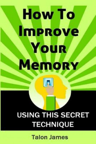 How To Improve Your Memory: Using This Secret Technique