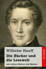 Die Bücher und die Lesewelt: und weitere Satiren und Skizzen
