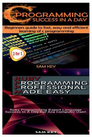 C Programming Success in a Day & Ruby Programming Professional Made Easy