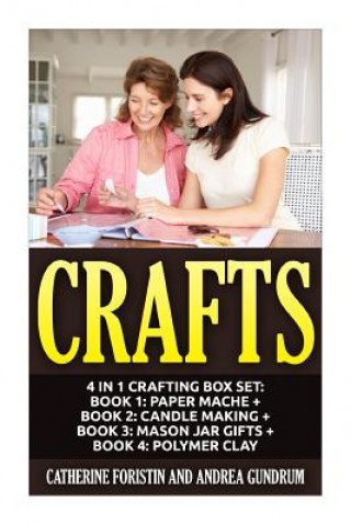 Crafts: 4 in 1 Crafting Box Set: Book 1: Paper Mache + Book 2: Candle Making + Book 3: Mason Jar Gifts + Book 4: Polymer Clay