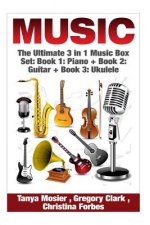Music: The Ultimate 3 in 1 Music Box Set: Book 1: Piano + Book 2: Guitar + Book 3: Ukulele