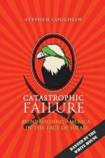 Catastrophic Failure: Blindfolding America in the Face of Jihad