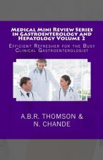 Medical Mini Review Series in Gastroenterology and Hepatology Volume 2: Efficient Refresher for the Busy Clinical Gastroenterologist