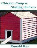 Chicken Coop w Sliding Shelves