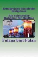 Erfolgreiche islamische Bittgebete: Ein spiritueller Ratgeber für die Rechtgläubigen
